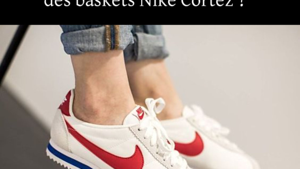Baskets Nike Cortez : idées de tenues (et 4 modèles tendances en fin d'article) - Taaora - Blog Mode,