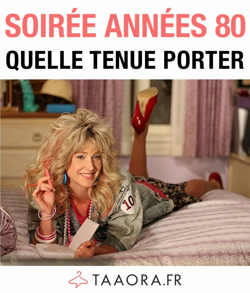 Soirée années 80 : quelle tenue porter ? - Taaora - Blog Mode